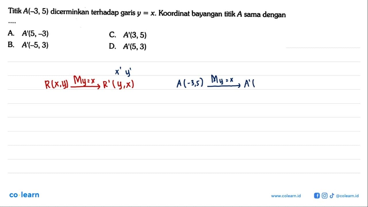 Titik A(-3,5) dicerminkan terhadap garis y=x . Koordinat