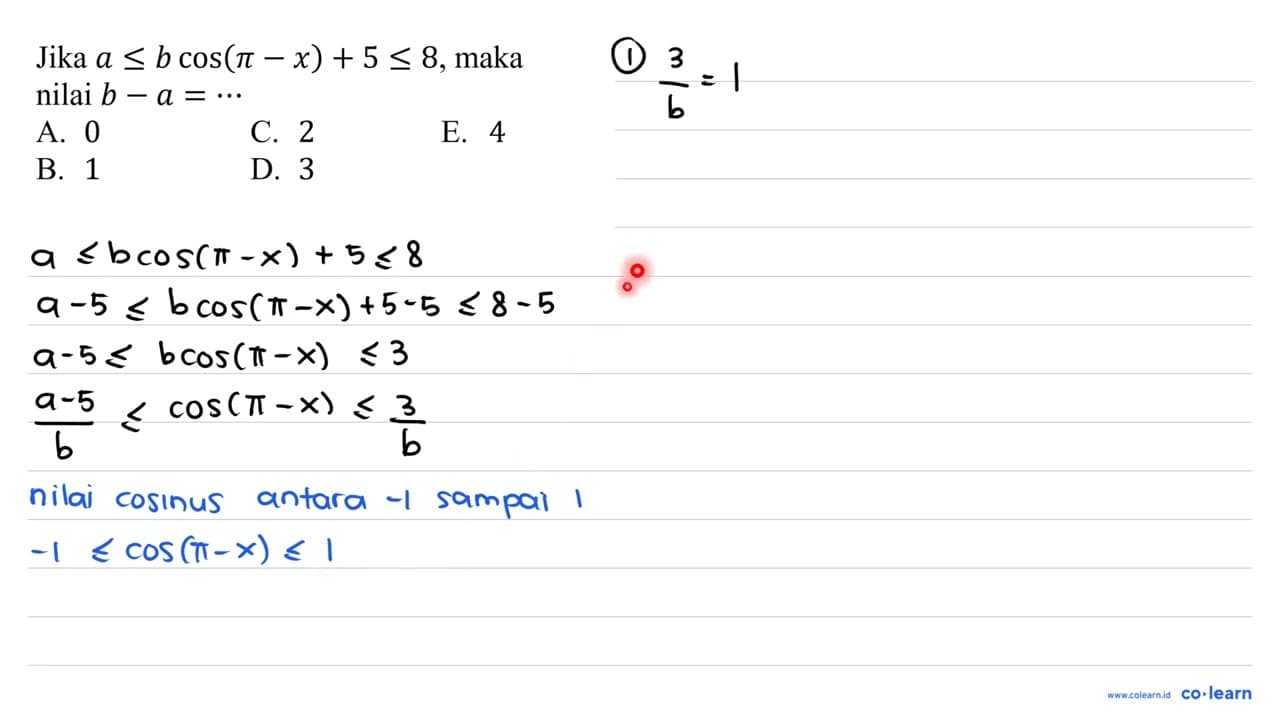 Jika a <= b cos (pi-x)+5 <= 8 , maka nilai b-a=..