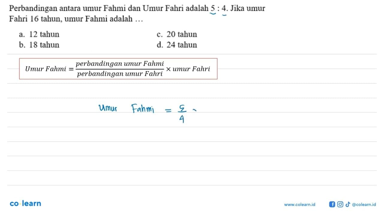 Perbandingan antara umur Fahmi dan Umur Fahri adalah 5: 4 .