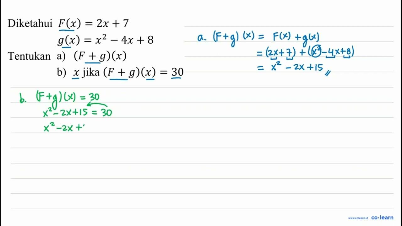 Diketahui F(x)=2 x+7 g(x)=x^(2)-4 x+8 Tentukan a) (F+g)(x)