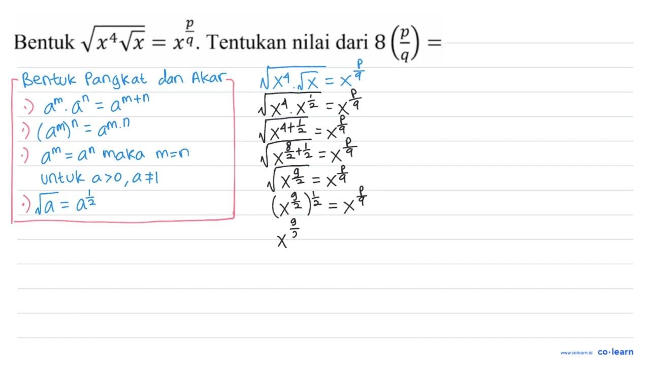 Bentuk akar(x^(4) akar(x))=x^((p)/(q)) . Tentukan nilai