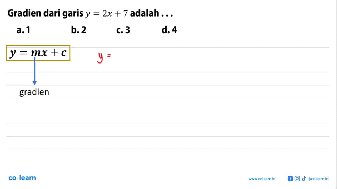 Gradien dari garis y = 2x + 7 adalah... a.1 b. 2 c. 3 d. 4