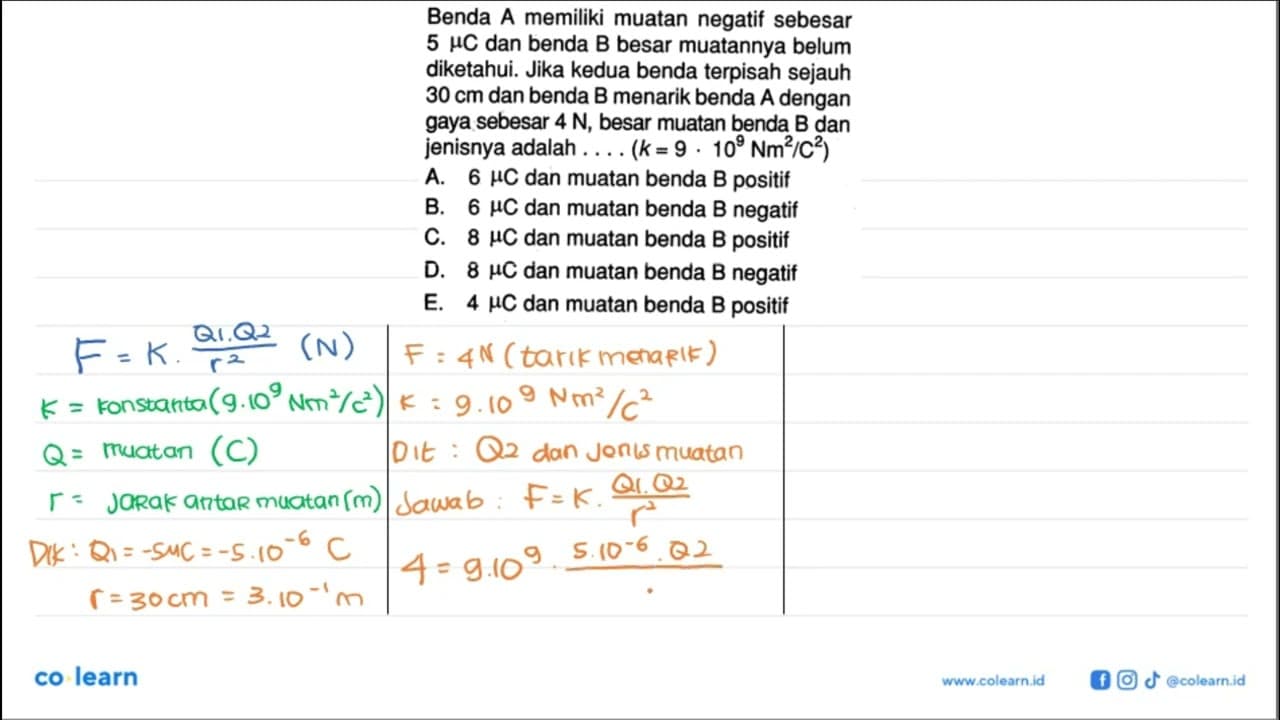 Benda A memiliki muatan negatif sebesar 5 muC dan benda B