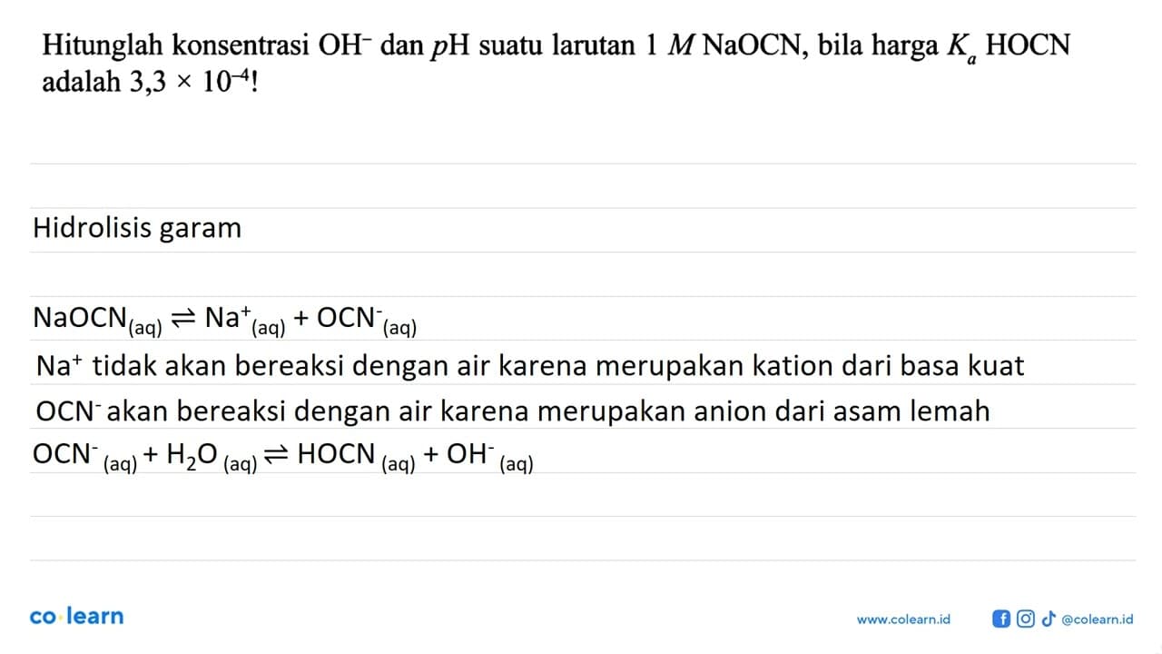 Hitunglah konsentrasi OH^- dan pH suatu larutan 1 M NaOCN,