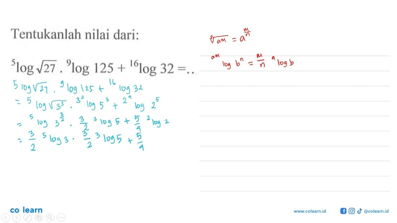 Tentukanlah nilai dari: 5log akar(27), 9log125+16log32=