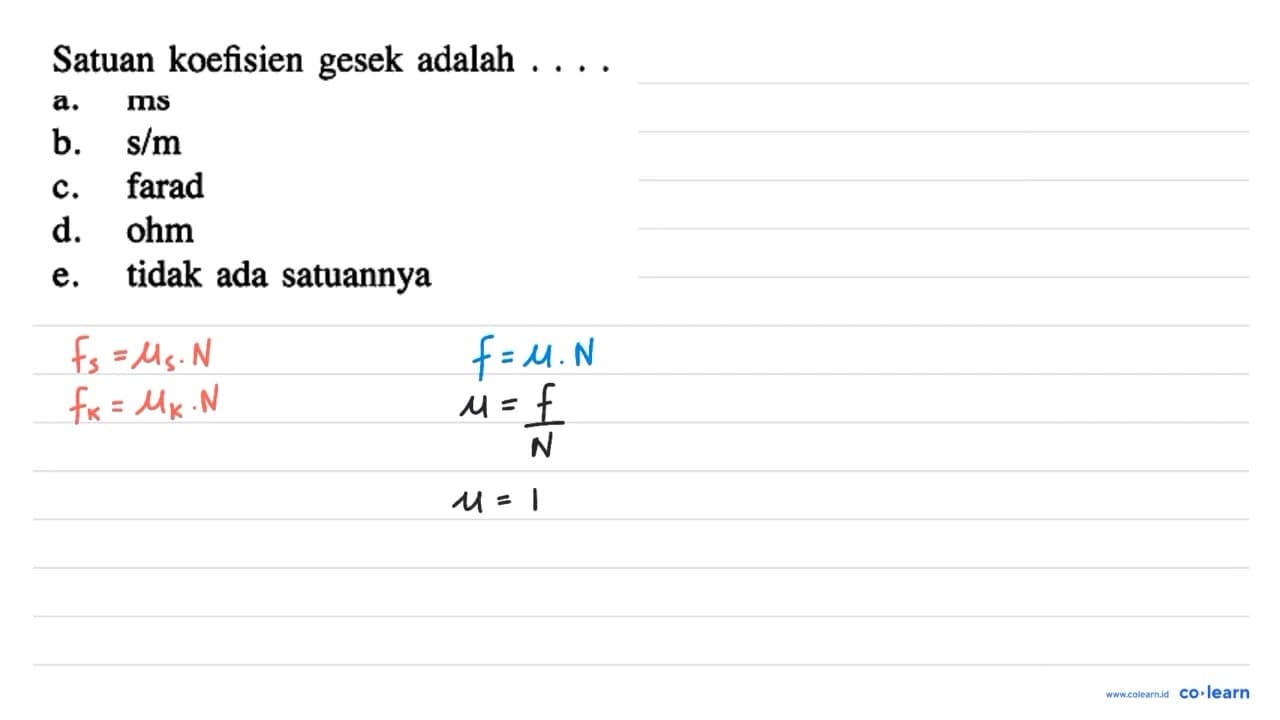 Satuan koefisien gesek adalah ... a. ms b. s / m c. farad