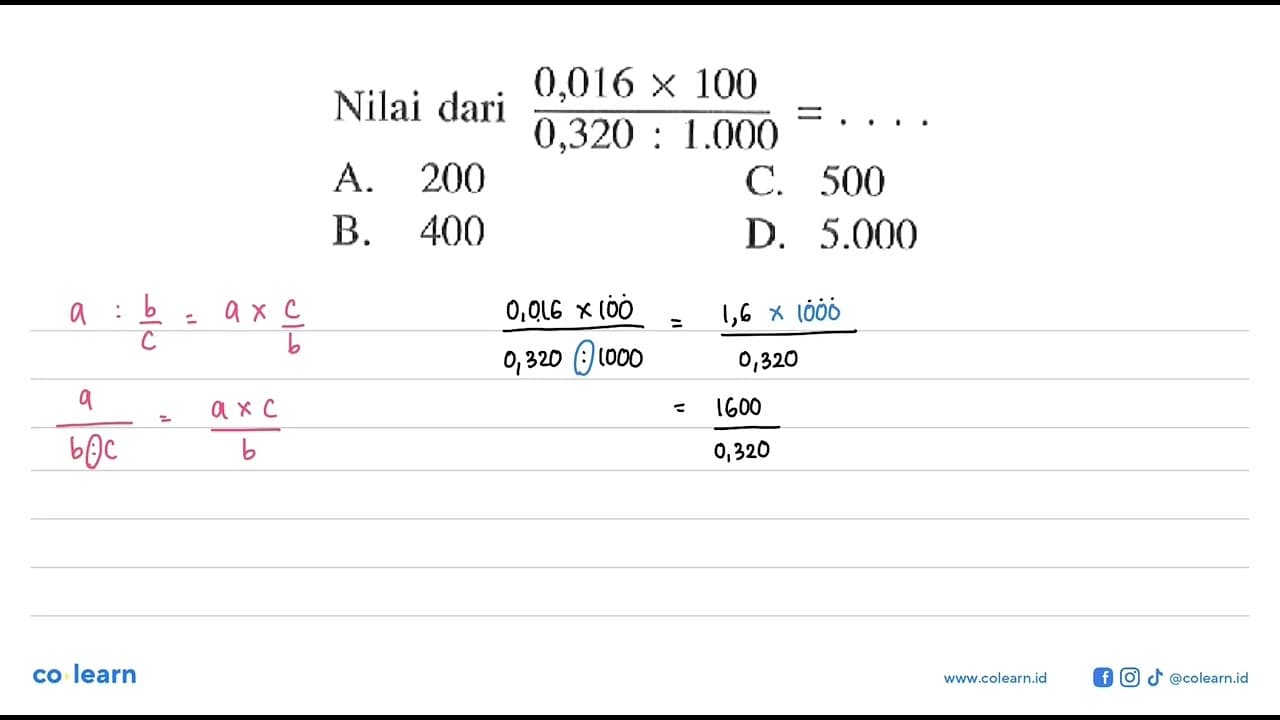 Nilai dari (0,016 x 100)/(0,320 : 1.000) = ....