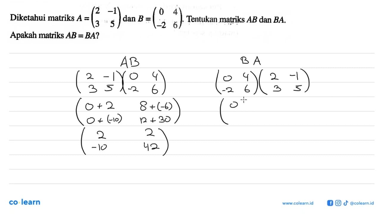 Diketahui matriks A=(2 -1 3 5) dan B=(0 4 -2 6). Tentukan