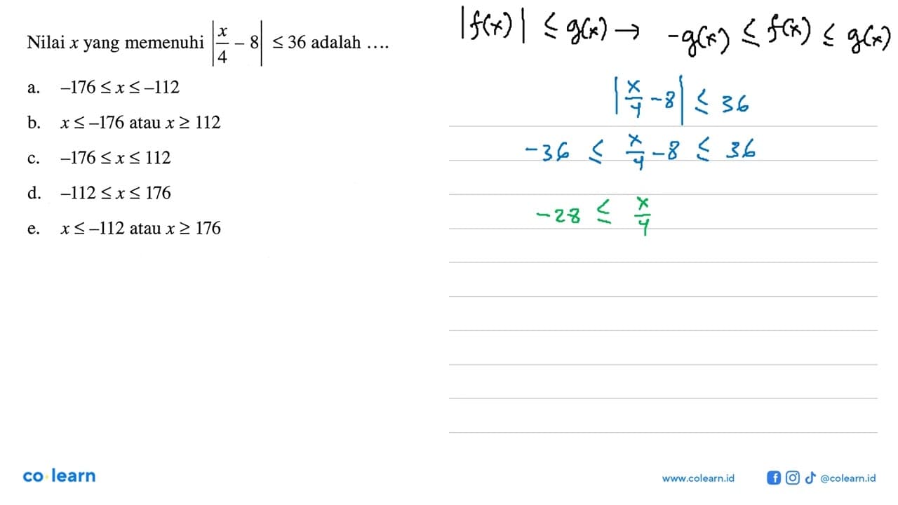 Nilai x yang memenuhi |x/4-8|<=36 adalah ...