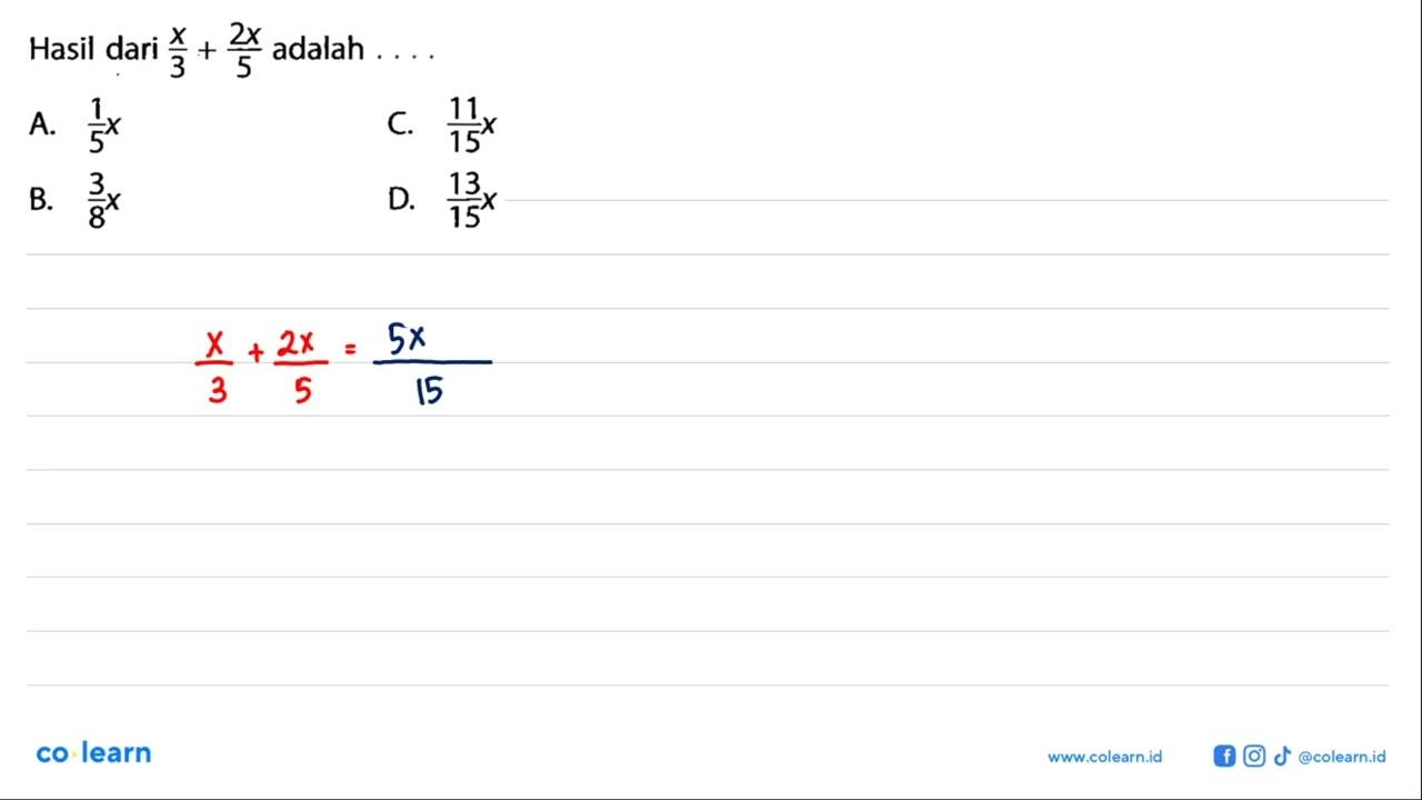 Hasil dari x/3 + 2x/5 adalah...