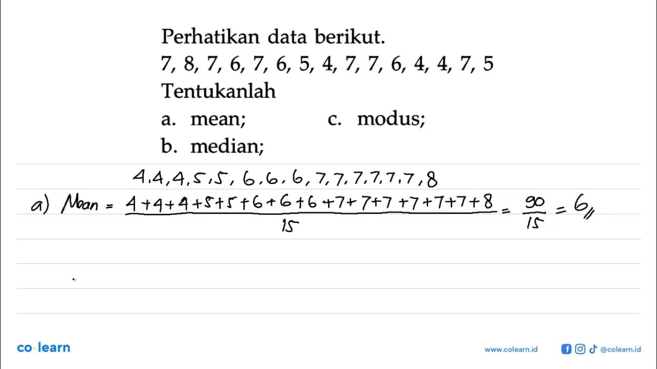 Perhatikan data berikut.7,8,7,6,7,6,5,4,7,7,6,4,4,7,5