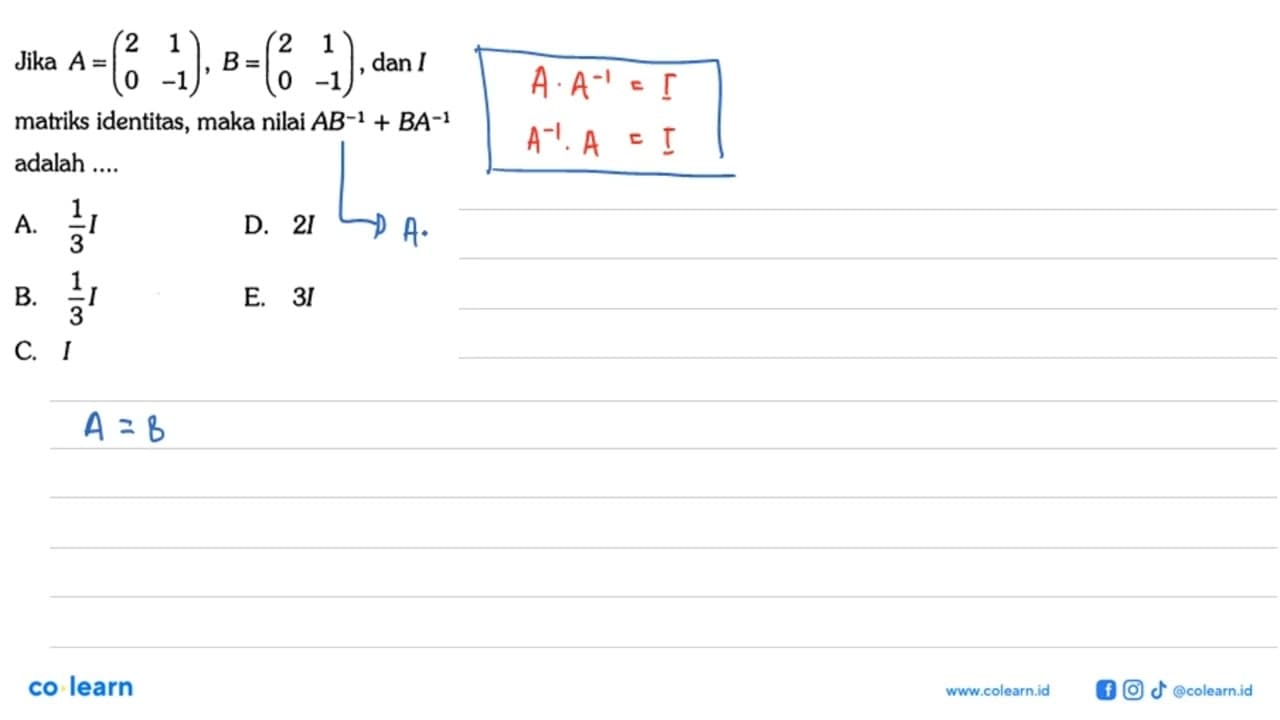 Jika A=(2 1 0 -1), B=(2 1 0 -1) dan I matriks identitas,