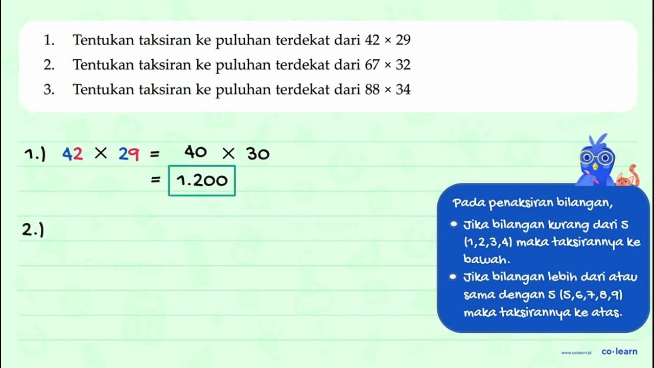 1. Tentukan taksiran ke puluhan terdekat dari 42 x 29 2.