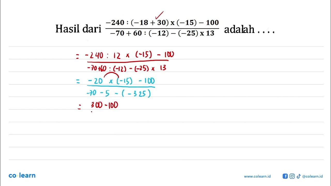 Hasil dari (-240 : (-18+30) x (-15) - 100 )/(-70 + 60 :