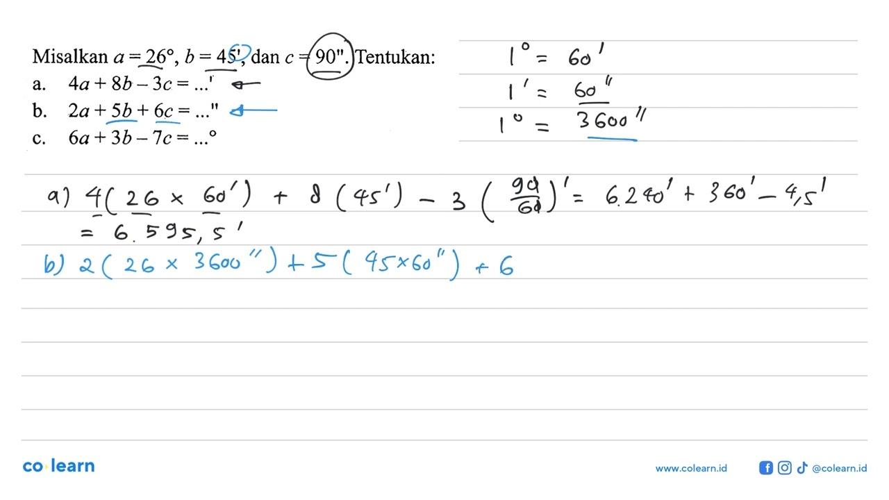 Misalkan a=26, b=45', dan c=90''. Tentukan: a.