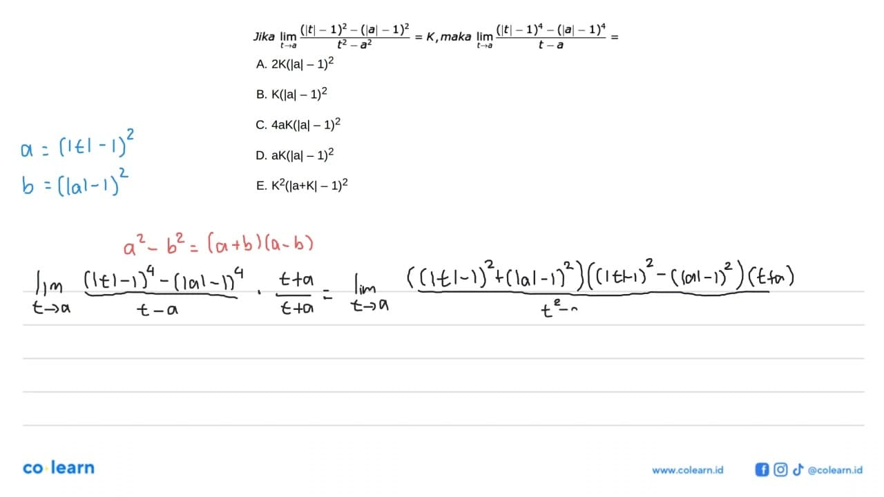 Jika lim t->a (|t|-1)^2-(|a|-1)^2/t^2-a^2=K, maka lim t->a