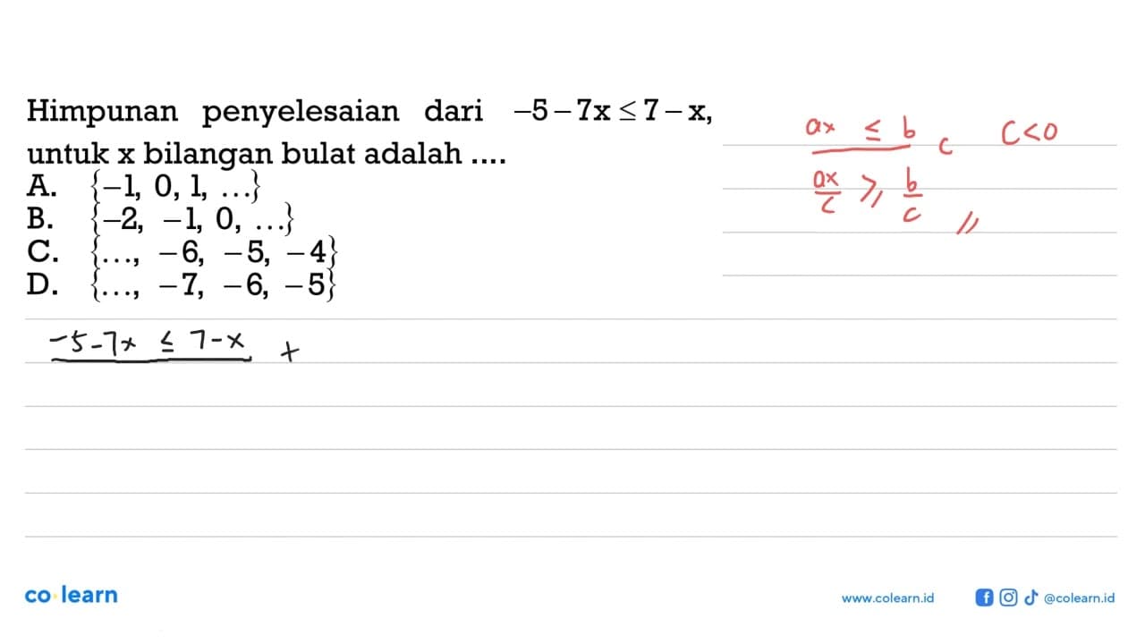 Himpunan penyelesaian dari -5 - 7x <= 7 - x, untuk x