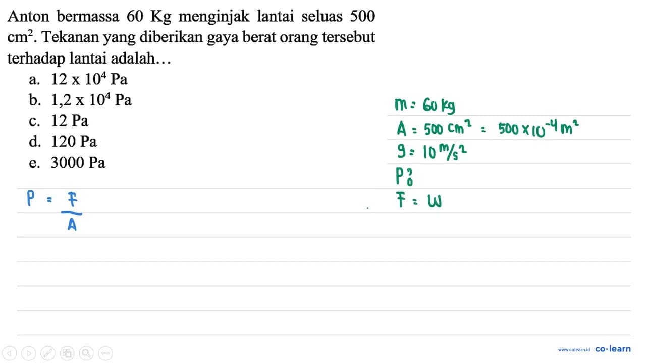 Anton bermassa 60 Kg menginjak lantai seluas 500 cm^(2) .