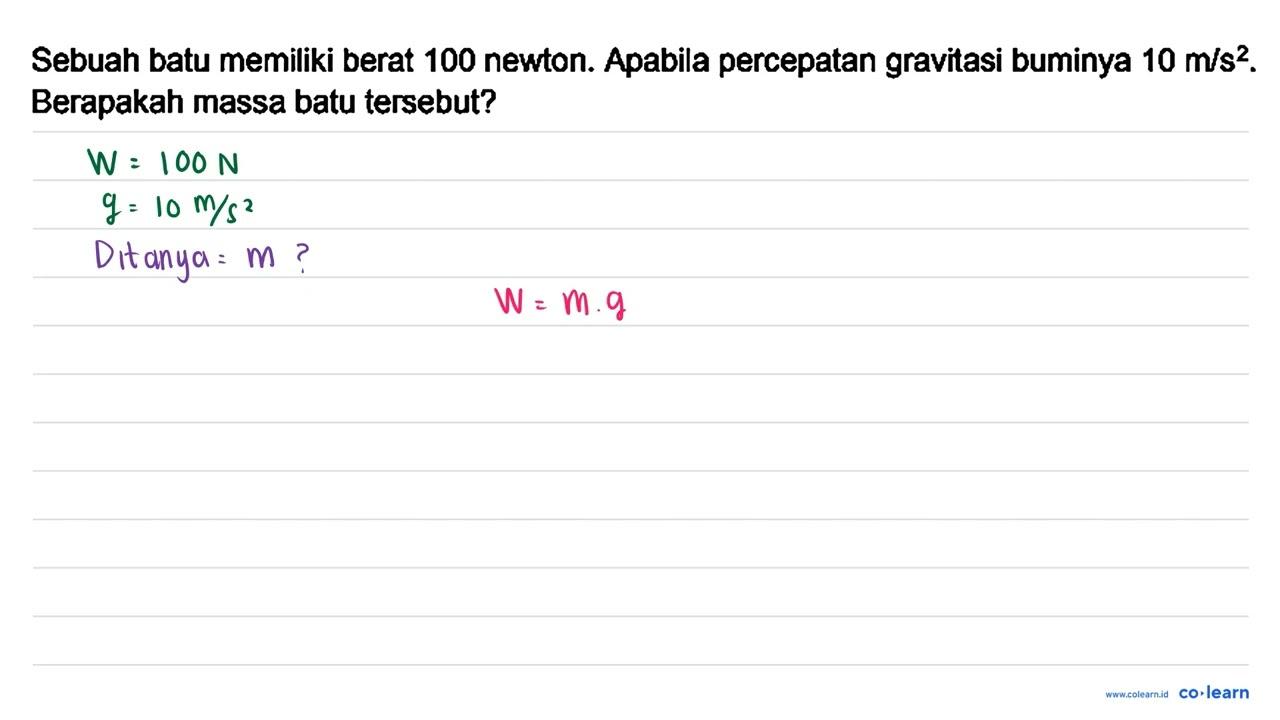 Sebuah batu memiliki berat 100 newton. Apabila percepatan