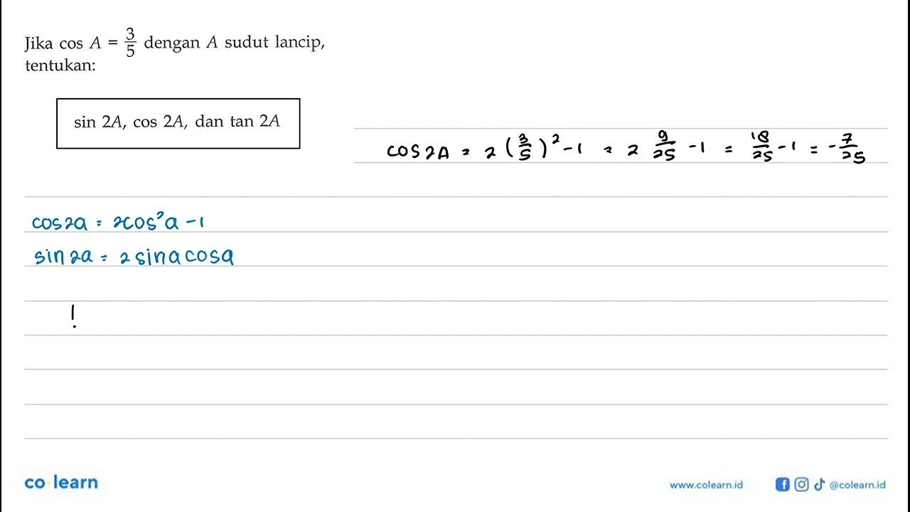 Jika cos A=3/5 dengan A sudut lancip, tentukan: sin 2A, cos