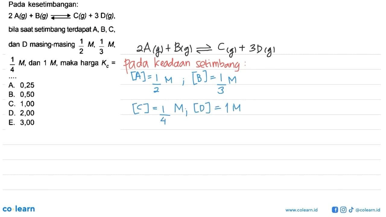 Pada kesetimbangan: 2 A (g) + B (g) <=> C (g) + 3 D (g),