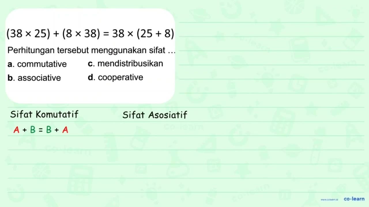 (18 x 25) + (8 x 28) = 38 x (25 + 8) Perhitungan tersebut