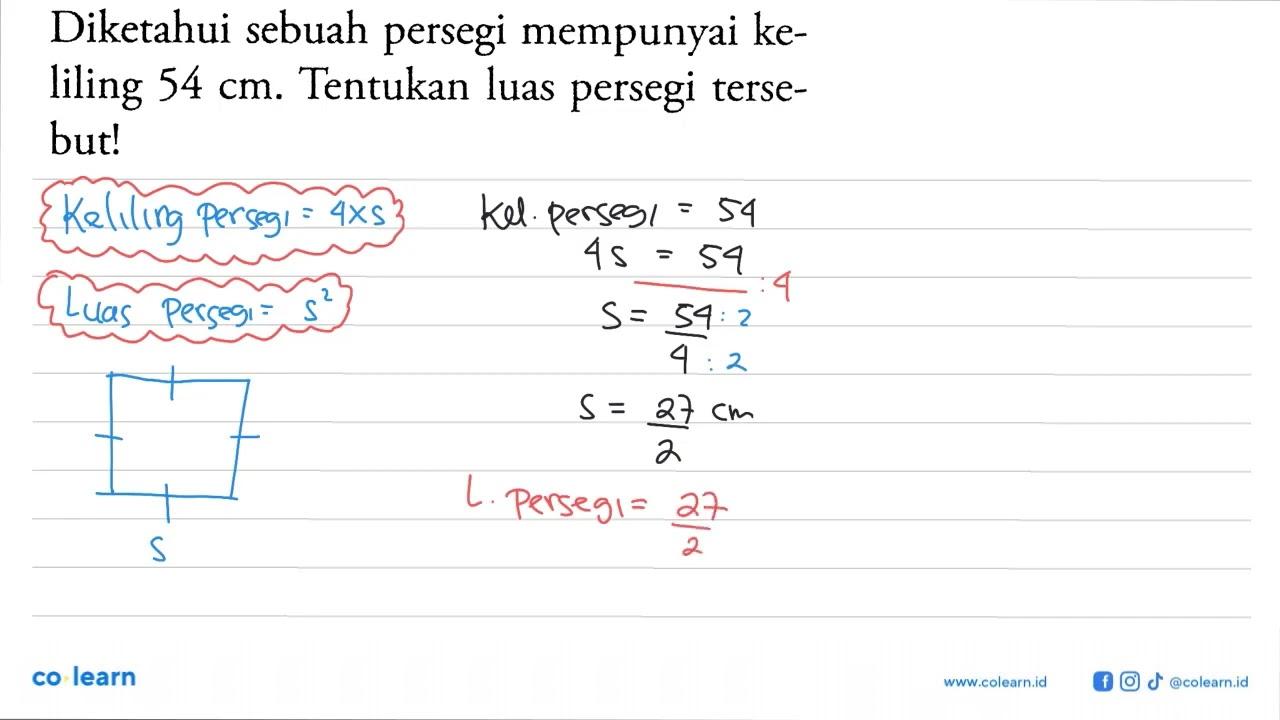 Diketahui sebuah persegi mempunyai keliling 54 cm. Tentukan