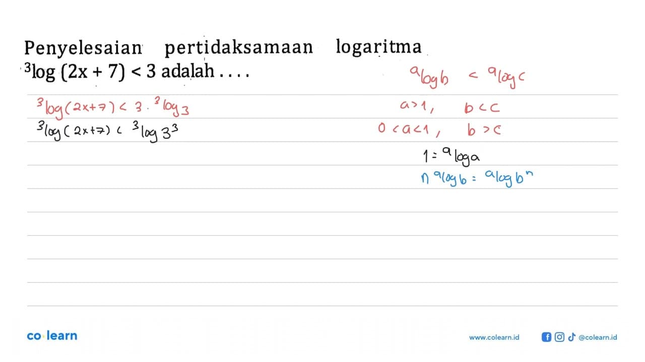 Penyelesaian pertic daksamaan logaritma 3log(2x+7)<3 adalah