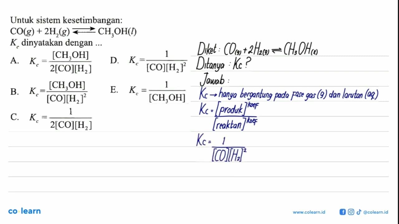 Untuk sistem kesetimbangan: CO(g) + 2H2 (g) < = > CH3OH (l)