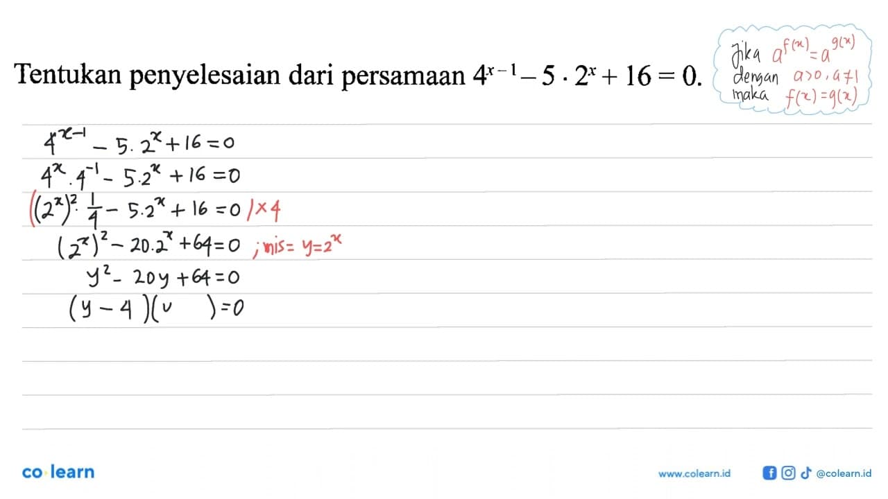 Tentukan penyelesaian dari persamaan 4^(x-1)-5.2^x+16=0.