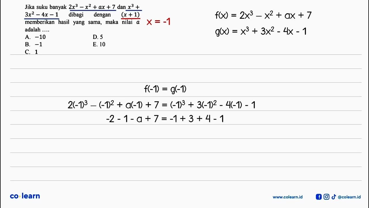 Jika suku banyak 2x^3-x^2+ax+7 dan x^3+3x^2-4x-1 dibagi