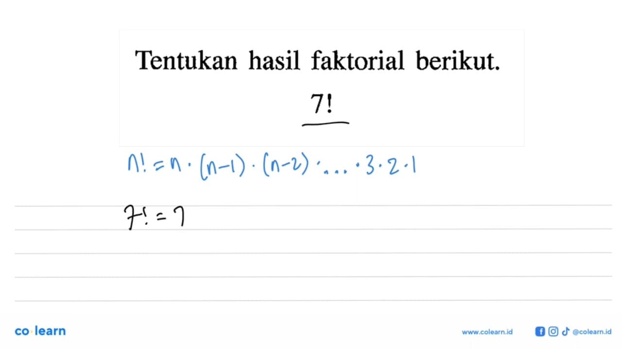 Tentukan hasil faktorial berikut. 7 !