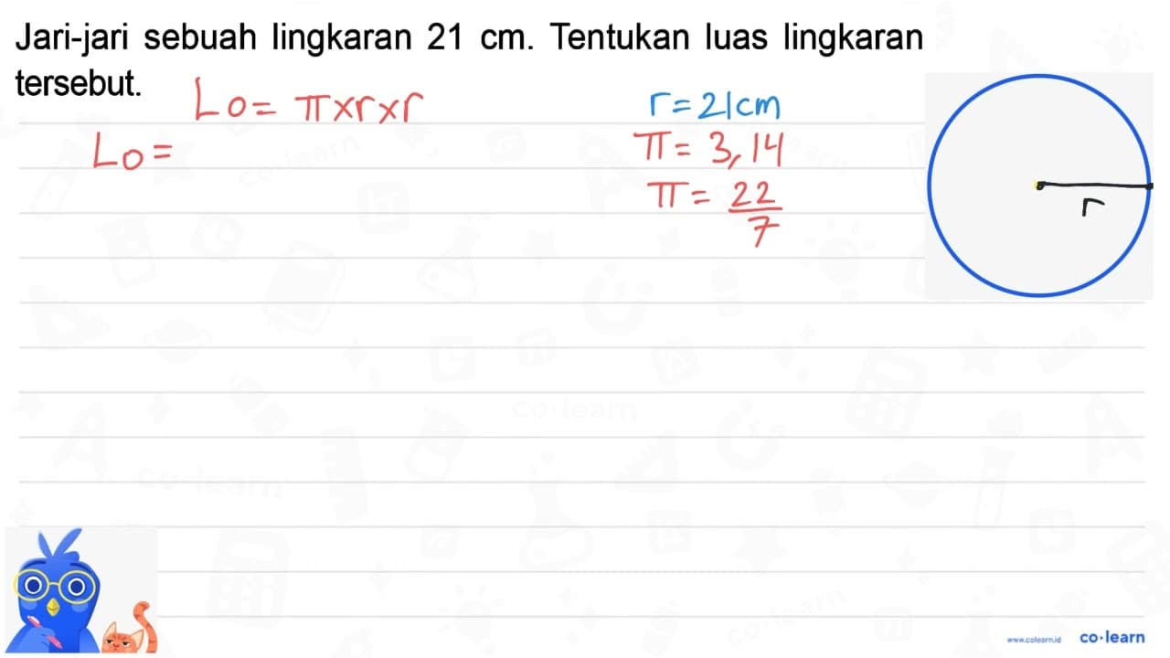 Jari-jari sebuah lingkaran 21 cm. Tentukan luas lingkaran