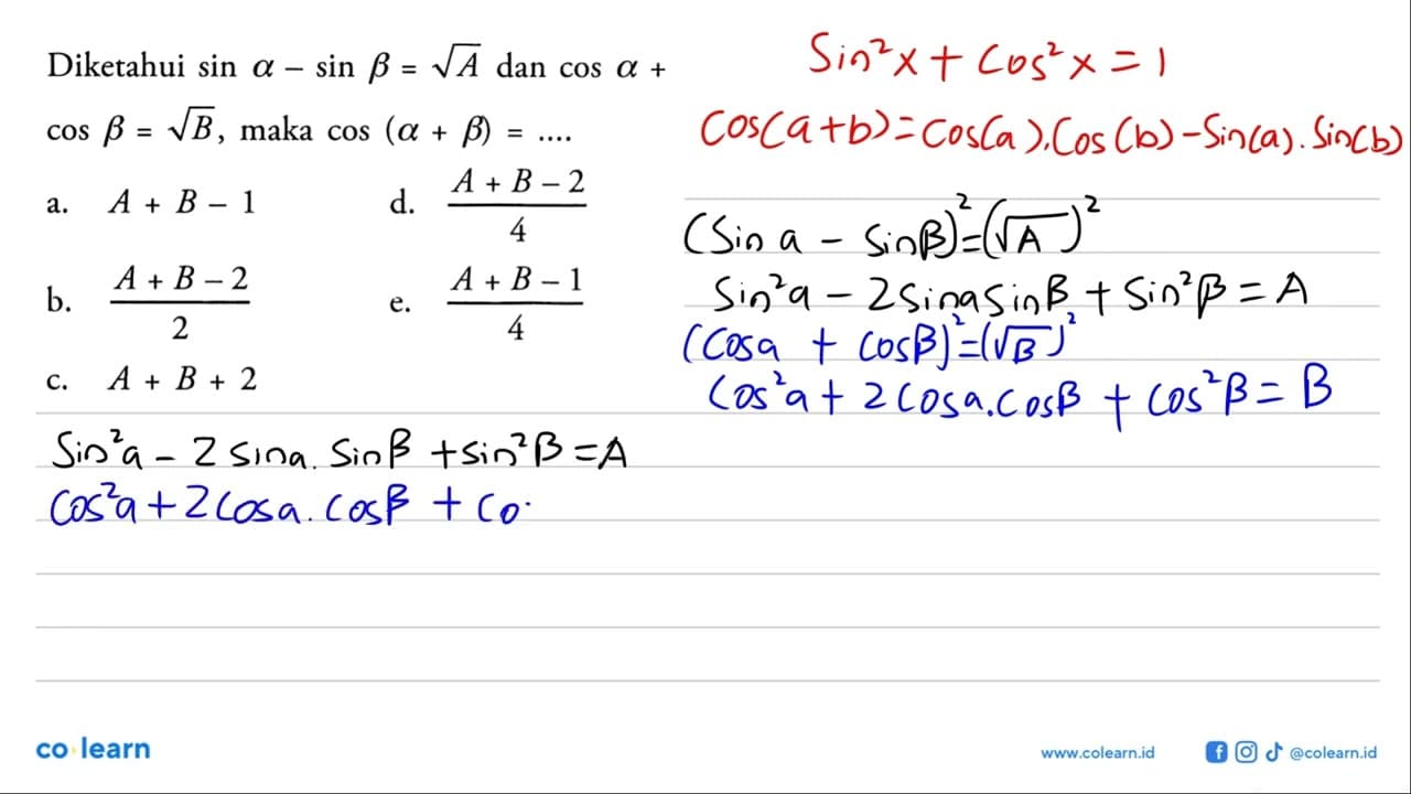 Diketahui sin a-sin b=akar(A) dan cos a+cos b=akar(B), maka