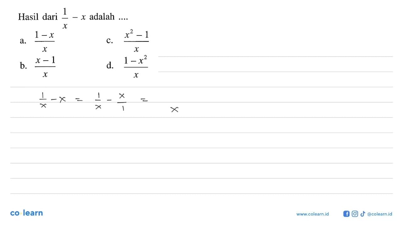 Hasil dari 1/x - x adalah .... a. (1 - x)/x b. (x - 1)/x c.