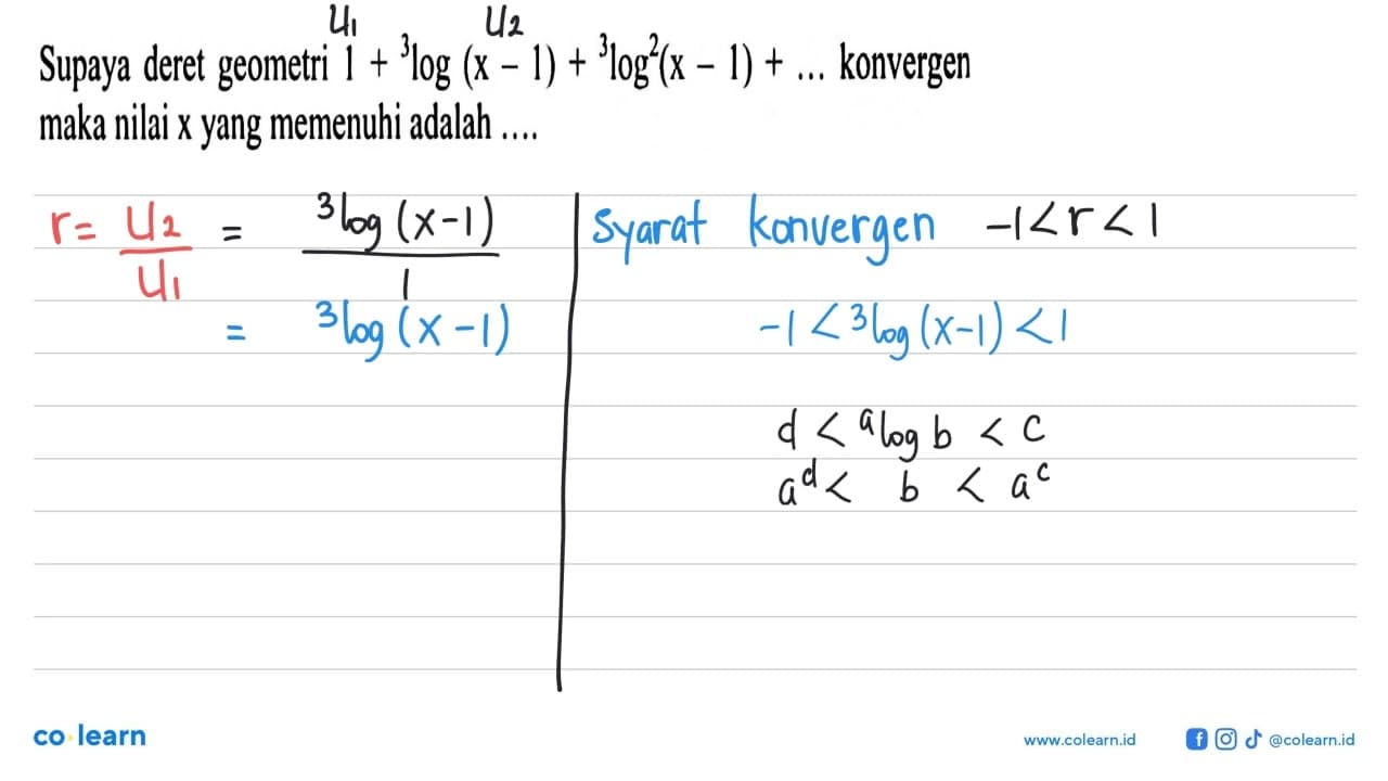 Supaya deret geometri 1 + 3log (x-1) + 3log^2 (x-1) +...