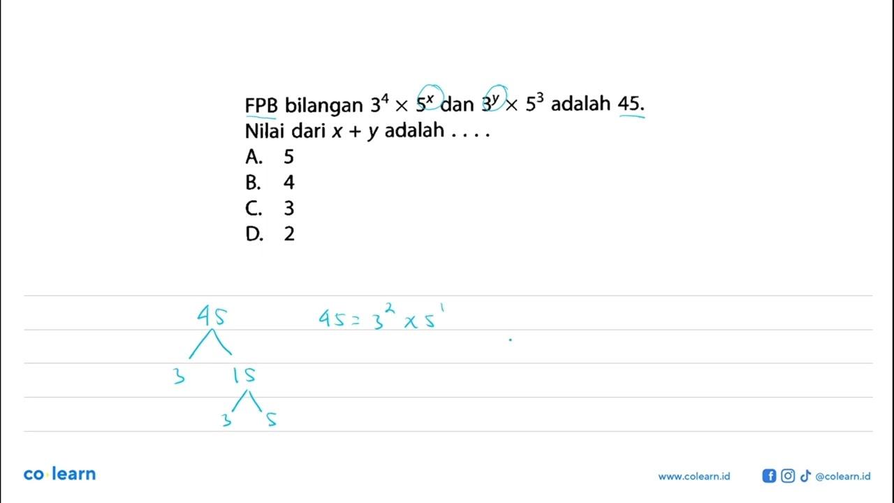 FPB bilangan 3^4 x 5^x dan 3^y x 5^3 adalah 45 Nilai dari