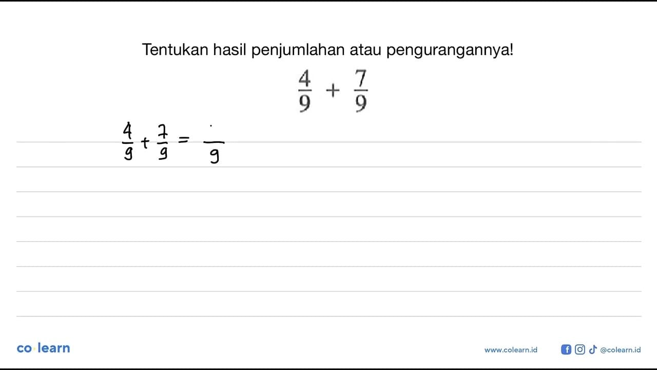 Tentukan hasil penjumlahan atau pengurangannya! 4/9 + 7/9