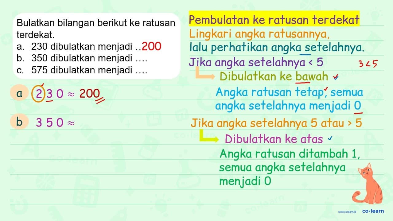 Bulatkan bilangan berikut ke ratusan terdekat. a. 230