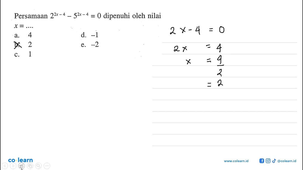 Persamaan 2^(2x-4)-5^(2x-4)=0 dipenuhi oleh nilai x=...