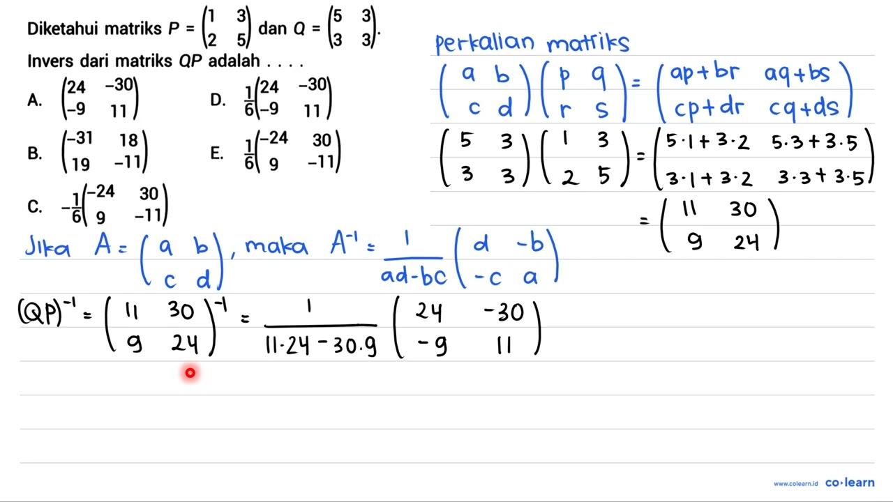 Diketahui matriks P=(1 3 2 5) dan Q=(5 3 3 3) . Invers dari