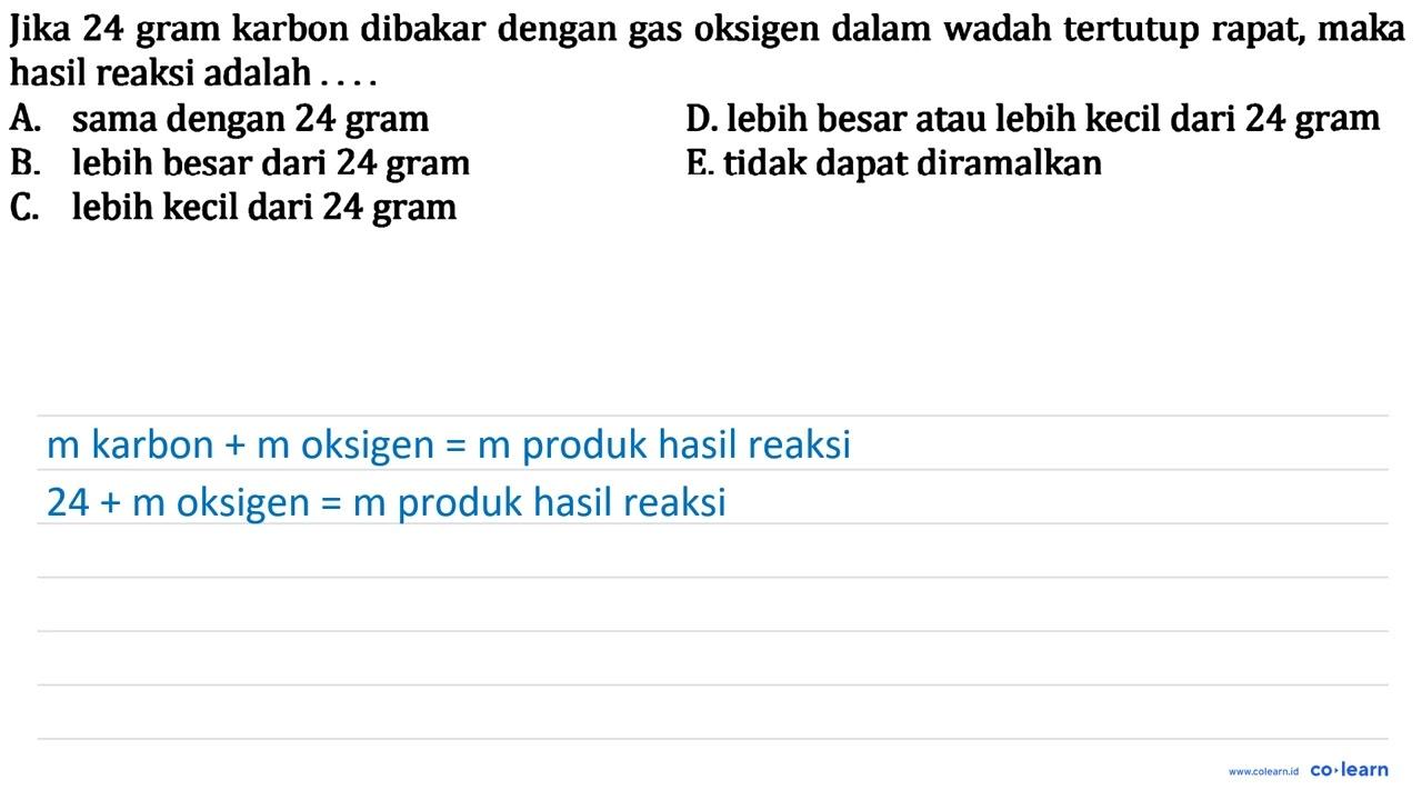 Jika 24 gram karbon dibakar dengan gas oksigen dalam wadah