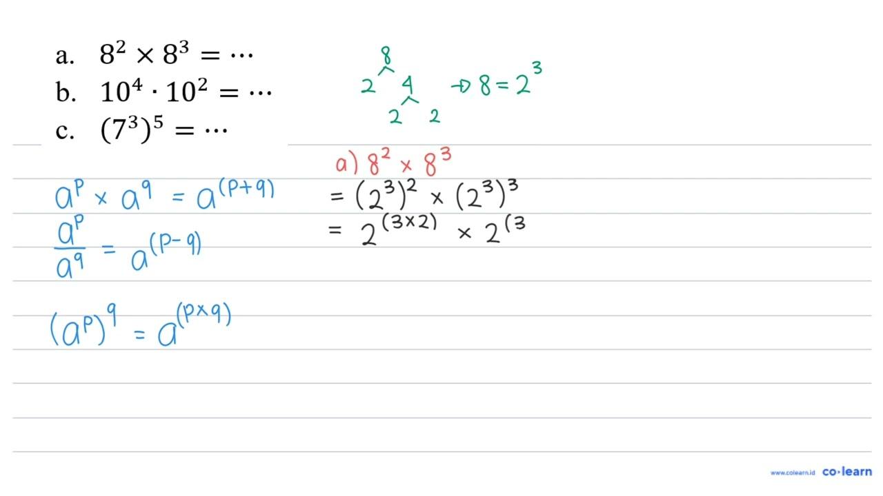 a. 8^(2) x 8^(3)=... b. 10^(4) . 10^(2)= c. (7^(3)) 5=...