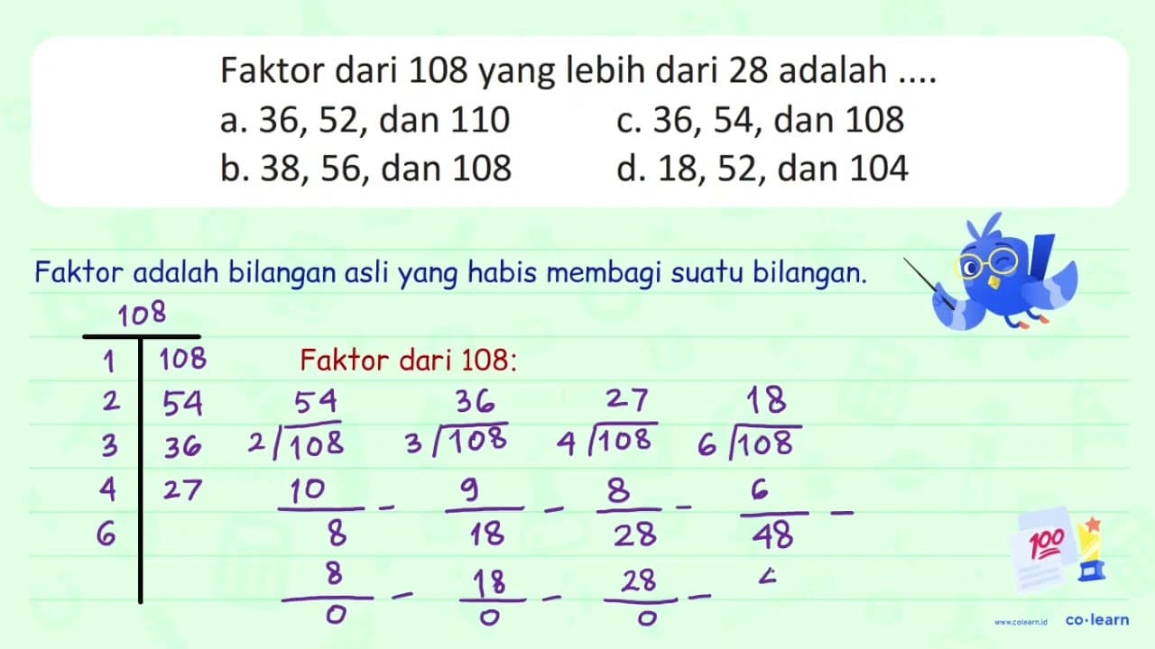 Faktor dari 108 yang lebih dari 28 adalah .... a. 36, 52,