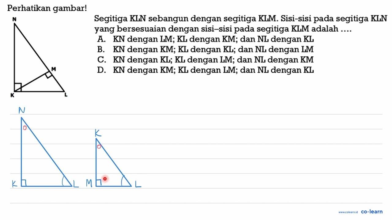 Perhatikan gambar! N M K L Segitiga KLN sebangun dengan