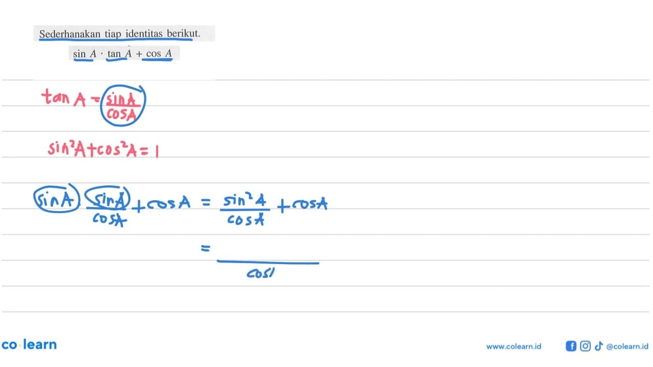 Sederhanakan tiap identitas berikut. sin A.tan A + cos A