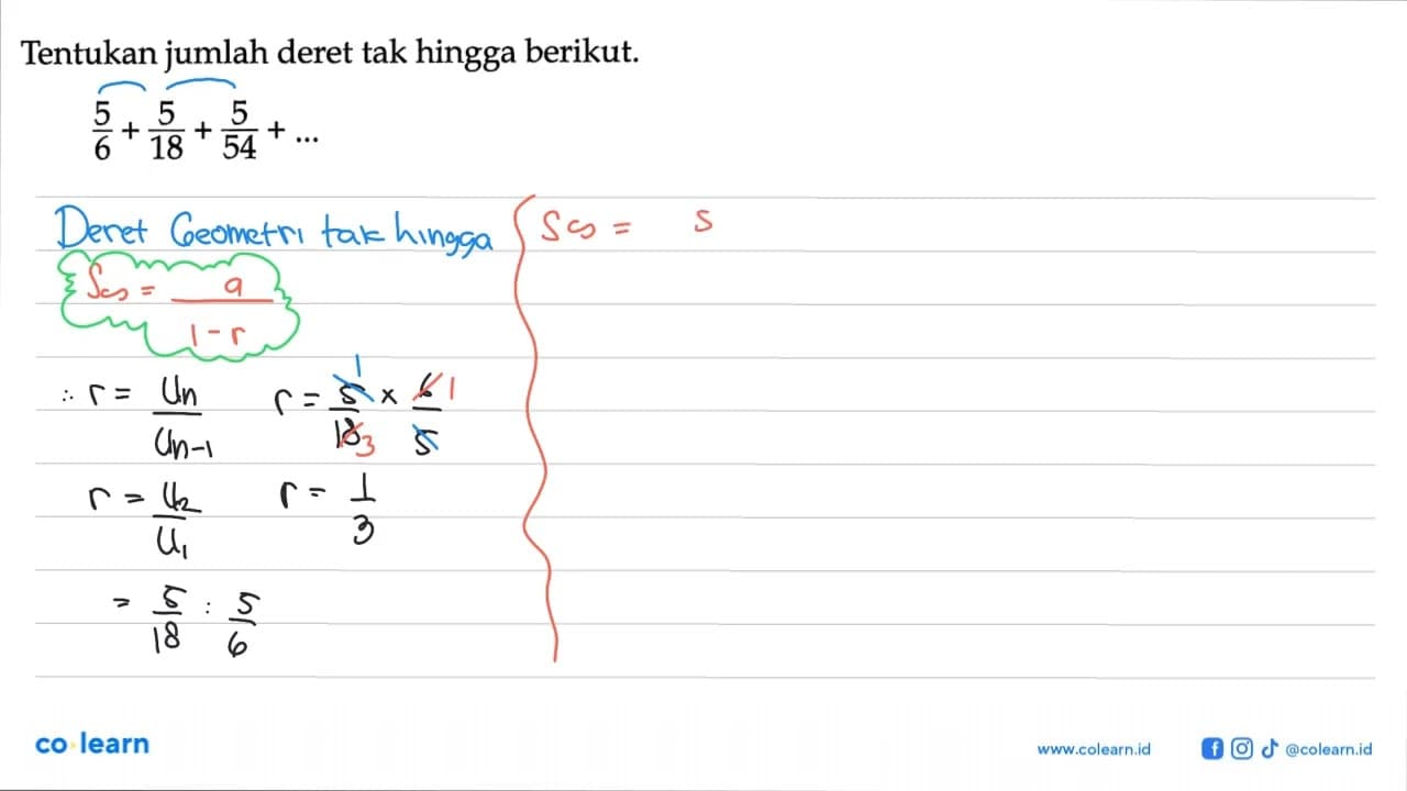 Tentukan jumlah deret tak hingga berikut.5/6+5/18+5/54+