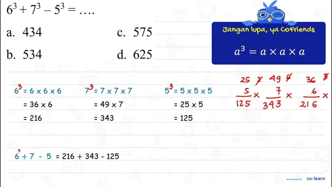 6^(3)+7^(3)-5^(3)=... a. 434 c. 575 b. 534 d. 625