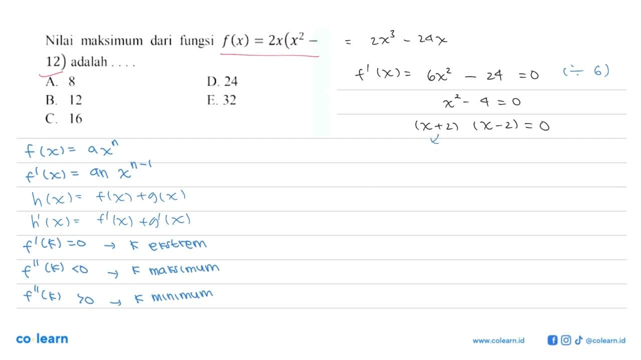 Nilai maksimum dari fungsi f(x)=2x(x^2-12) adalah ....