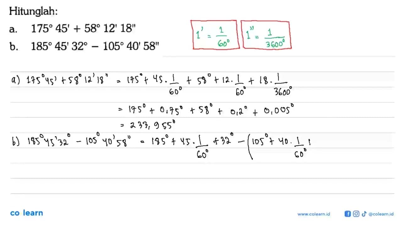 Hitunglah:a. 175 45'+58 12' 18'' b. 185 45' 32-105 40' 58''